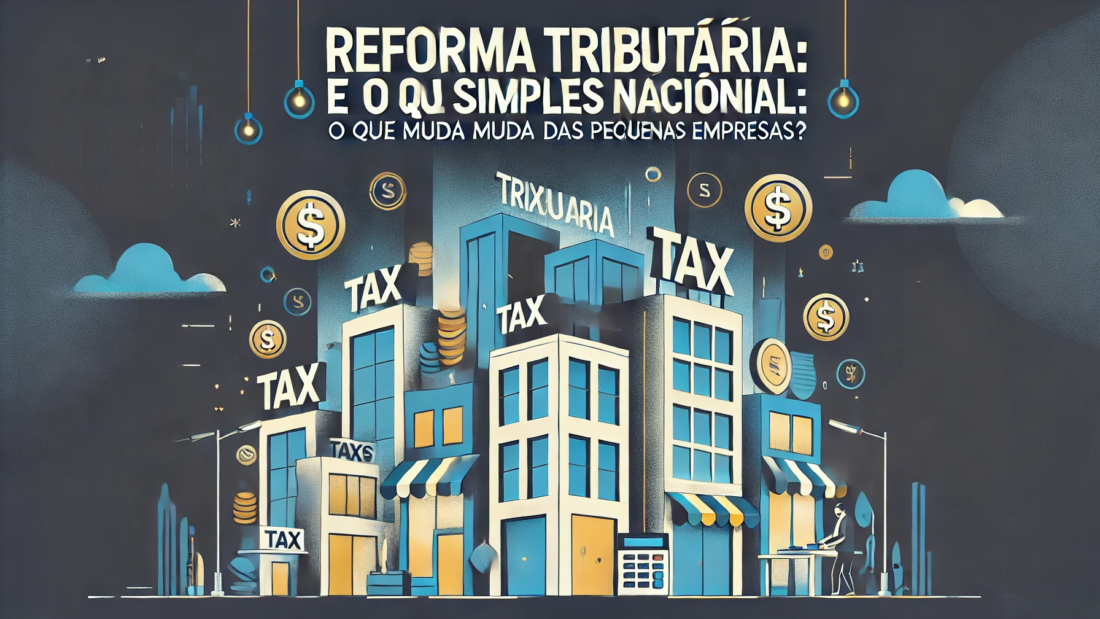 Reforma Tributária e o Simples Nacional: O Que Muda no Cenário das ...